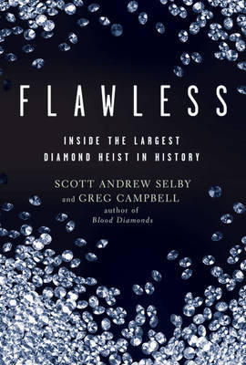 Flawless: Inside the Largest Diamond Heist in History by Scott Andrew Selby image