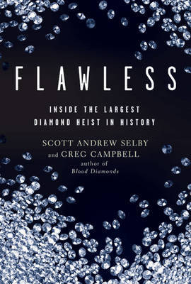 Flawless: Inside the Largest Diamond Heist in History on Hardback by Scott Andrew Selby