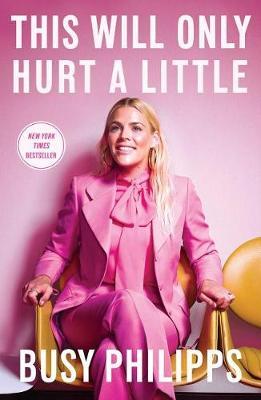 This Will Only Hurt a Little by Busy Philipps image