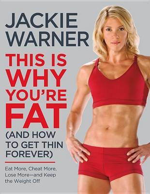 This is Why You're Fat (and How to Get Thin Forever) on Hardback by Jackie Warner