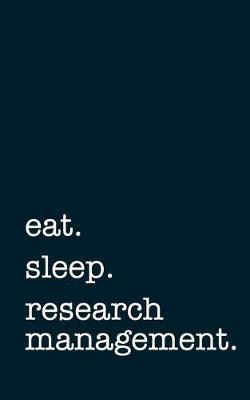 Eat. Sleep. Research Management. - Lined Notebook by Mithmoth image
