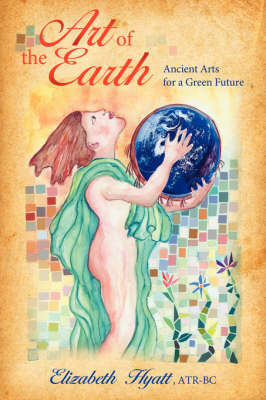 Art of the Earth: Ancient Arts for a Green Future by Elizabeth Hyatt image