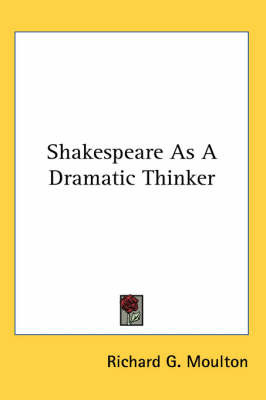 Shakespeare As A Dramatic Thinker by Richard G Moulton image