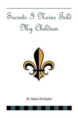 Secrets I Never Told My Children by Dr. Mario Di Sciullo image