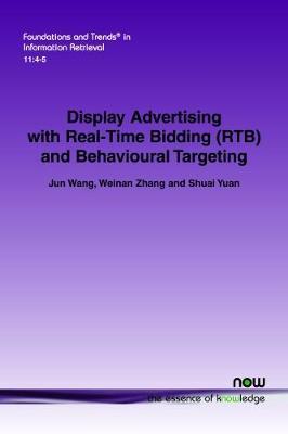 Display Advertising with Real-Time Bidding (RTB) and Behavioural Targeting by Jun Wang