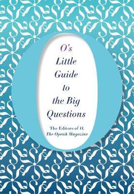 O's Little Guide to the Big Questions by The Editors of O the Oprah Magazine image
