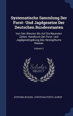 Systematische Sammlung Der Forst- Und Jagdgesetze Der Deutschen Bundesstaaten on Hardback by Stephan Behlen