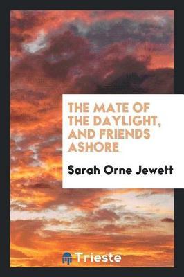 The Mate of the Daylight, and Friends Ashore by Sarah Orne Jewett image