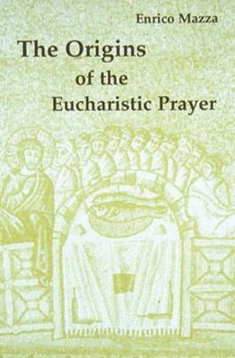 The Origins of the Eucharistic Prayer by Enrico Mazza image