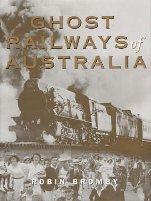 Ghost Railways of Australia by Robin Bromby image