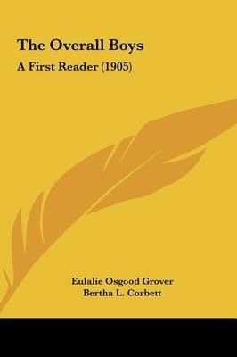 The Overall Boys: A First Reader (1905) on Hardback by Eulalie Osgood Grover