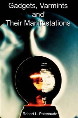 Gadgets, Varmints and Their Manifestations by Robert L Patenaude image