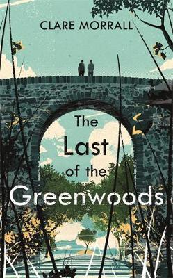 The Last of the Greenwoods by Clare Morrall