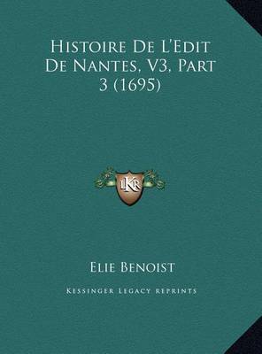 Histoire de L'Edit de Nantes, V3, Part 3 (1695) by Elie Benoist image