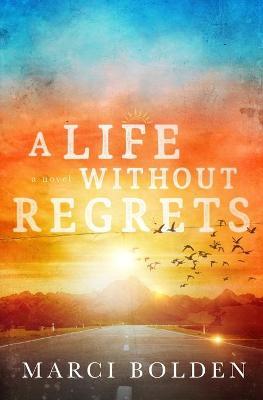 A Life Without Regrets by Marci Bolden image