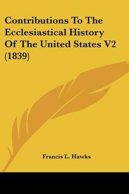 Contributions To The Ecclesiastical History Of The United States V2 (1839) image