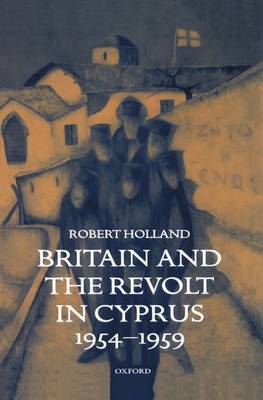 Britain and the Revolt in Cyprus, 1954-1959 by Robert Holland image