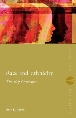 Race and Ethnicity: The Key Concepts by Amy Ansell image
