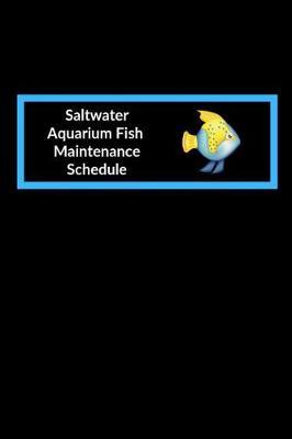 Saltwater Aquarium Fish Maintenance Schedule by Fishcraze Books image