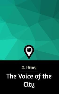 The Voice of the City on Hardback by O Henry