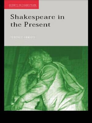 Shakespeare in the Present by Terence Hawkes image