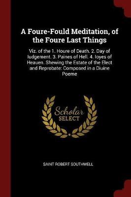 A Foure-Fould Meditation, of the Foure Last Things by Saint Robert Southwell