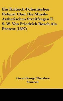 Ein Kritisch-Polemisches Referat Uber Die Musik-Asthetischen Streitfragen U. S. W. Von Friedrich Rosch ALS Protest (1897) by Oscar George Theodore Sonneck image