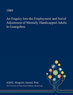 An Enquiry Into the Employment and Social Adjustment of Mentally Handicapped Adults in Guangzhou image