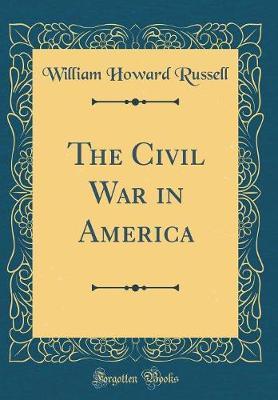 The Civil War in America (Classic Reprint) by William Howard Russell image