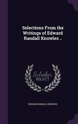 Selections from the Writings of Edward Randall Knowles .. image