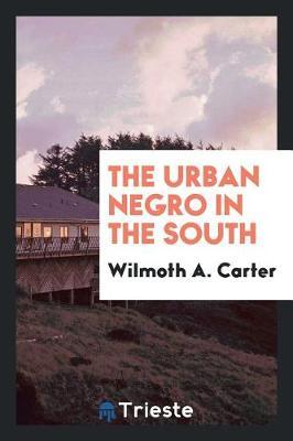 The Urban Negro in the South by Wilmoth a Carter image