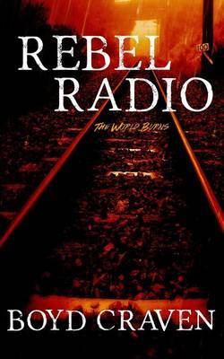 Rebel Radio: A World Burns Story by Boyd Craven III image