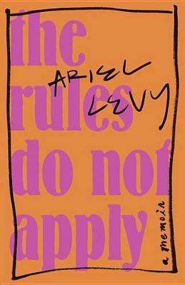 The Rules Do Not Apply on Hardback by Ariel Levy