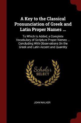 A Key to the Classical Pronunciation of Greek and Latin Proper Names ... image