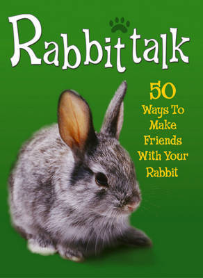 Rabbittalk: 50 Ways to Make Friends with Your Rabbit by Jenny Alexander image