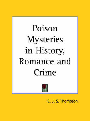 Poison Mysteries in History, Romance and Crime (1924) on Paperback by C.J.S. Thompson