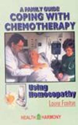 Coping with Chemotherapy Using Homeopathy by Laura Fenton