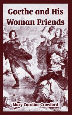 Goethe and His Woman Friends by Mary Caroline Crawford image