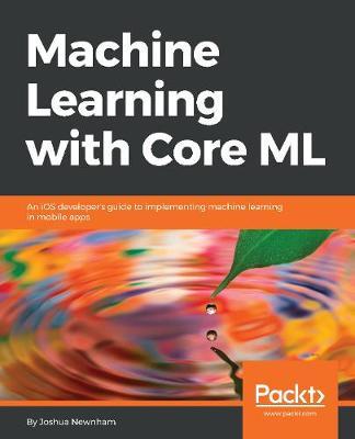 Machine Learning with Core ML by Joshua Newnham image