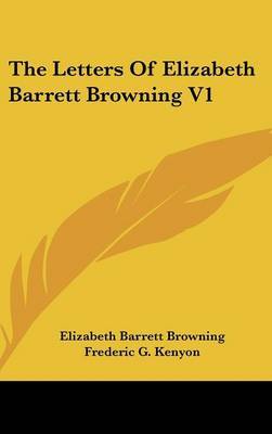 The Letters Of Elizabeth Barrett Browning V1 by Elizabeth (Barrett) Browning image