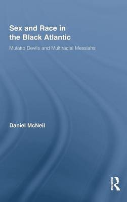 Sex and Race in the Black Atlantic on Hardback by Daniel McNeil