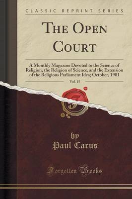 The Open Court, Vol. 15 by Paul Carus