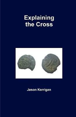 Explaining the Cross by Jason Kerrigan image