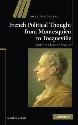 French Political Thought from Montesquieu to Tocqueville on Hardback by Annelien De Dijn