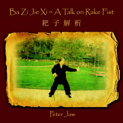 Ba Zi Jie Xi = A Talk on Rake Fist by Peter Jaw image