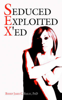 Seduced Exploited X'Ed by Bishop James C Bailey, PhD image