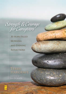 Strength and Courage for Caregivers: 30 Hope-filled Morning and Evening Reflections on Hardback by Terry Hargrave