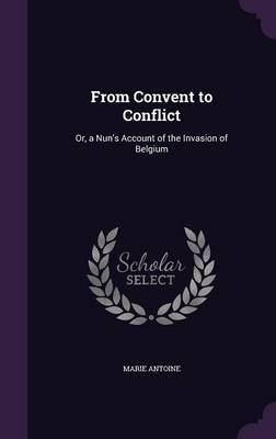 From Convent to Conflict on Hardback by Marie Antoine