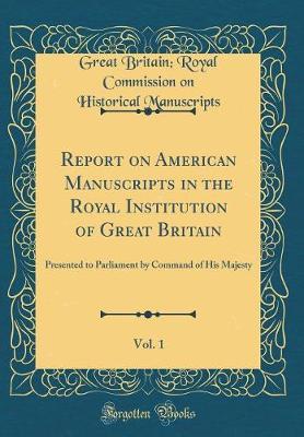 Report on American Manuscripts in the Royal Institution of Great Britain, Vol. 1 by Great Britain. Royal Commis Manuscripts image