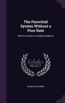 The Parochial System Without a Poor Rate on Hardback by Thomas Chalmers